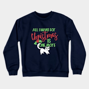 All I want for Christmas is one more cat Crewneck Sweatshirt